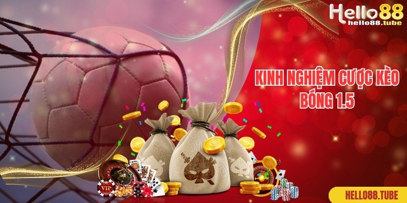 Kèo Bóng 1.5 Là Gì? Hướng Dẫn Cách Đọc Chuẩn Cho Newbie 3 Kinh nghiệm chuyên gia bật mí khi tham gia cược kèo bóng 1.5 là gì